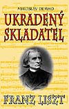 Knihy – dokumenty - Stratený syn Slovenska - Franz Liszt - Ukradený skladatel